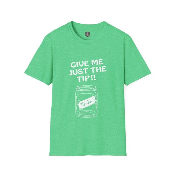 Green "Give Me The Tips T-Shirt" featuring text "GIVE ME JUST THE TIP!!" above a jar labeled "Tip Jar!".