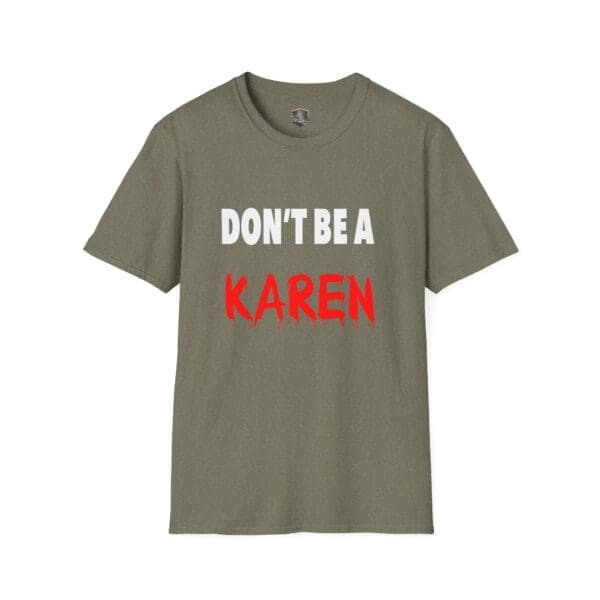 Olive green "Don't Be a Karen" T-shirt featuring the text "DON'T BE A KAREN," with the word "KAREN" in red and a dripping style.