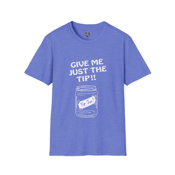 Blue "Give Me The Tips T-Shirt" featuring white text that reads "GIVE ME JUST THE TIP!!" above an illustration of a tip jar labeled "Tip Jar.