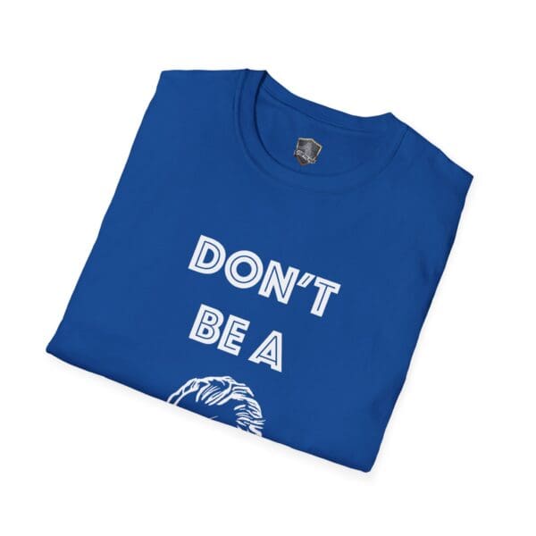 Blue folded t-shirt with "DON'T BE A" in bold white letters and a partial graphic underneath, known as the Don't Be A... Tee.