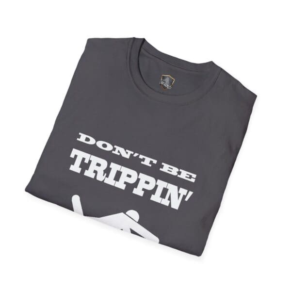 Gray "Don't Be Trippin'" T-Shirt with white text and a slipping hazard symbol graphic.