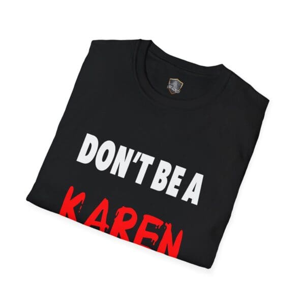 A black "Don't Be a Karen" T-shirt featuring bold white and red lettering in a folded presentation.