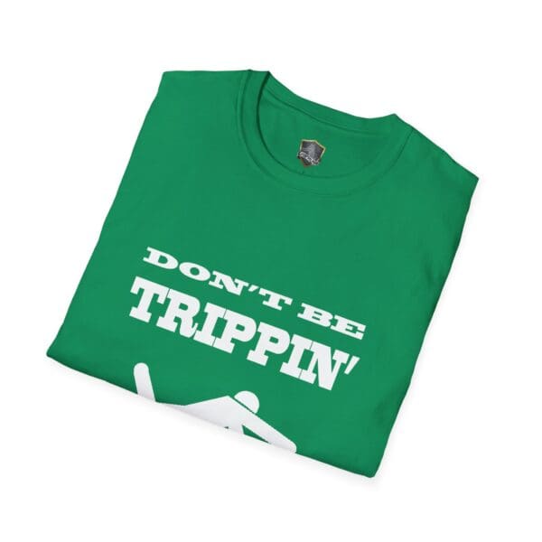 Don't Be Trippin'" T-Shirt in green featuring bold white lettering.