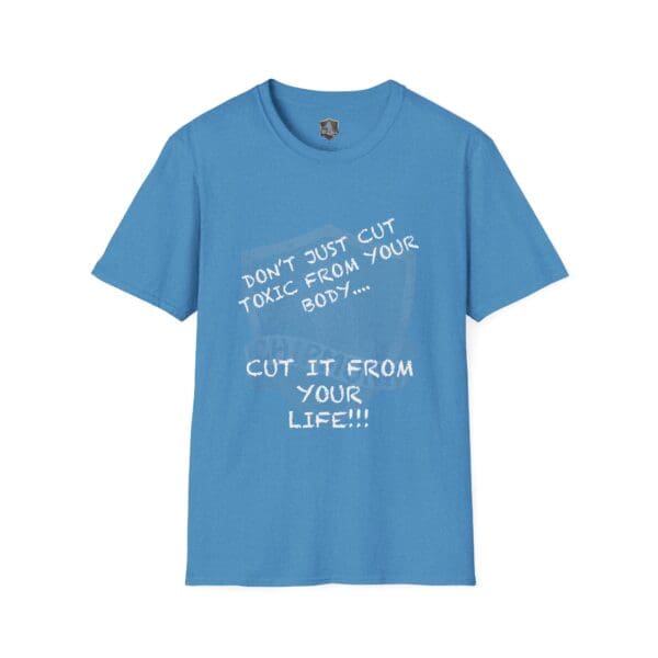 Blue T-shirt featuring the slogan "Don't Just Cut Toxic from Your Body, Cut It from Your Life!" in white lettering.