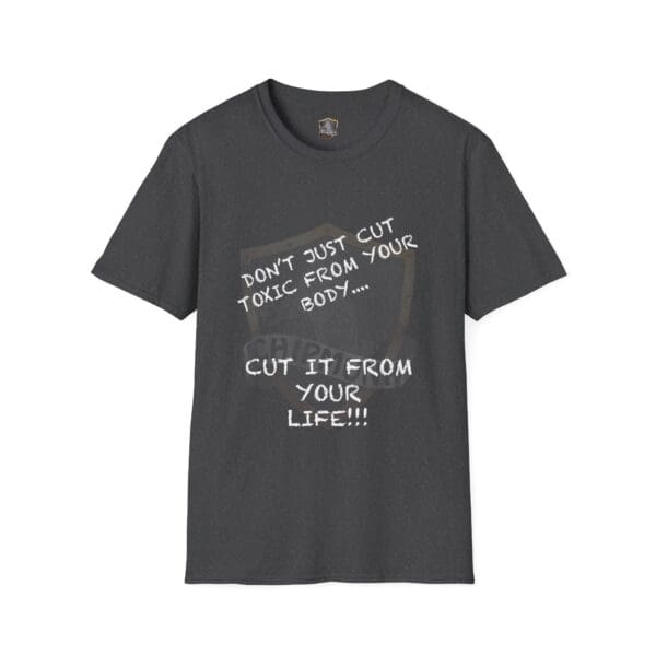 A black t-shirt featuring the slogan: "Don't Just Cut Toxic from Your Body, Cut It from Your Life!" printed in white letters.