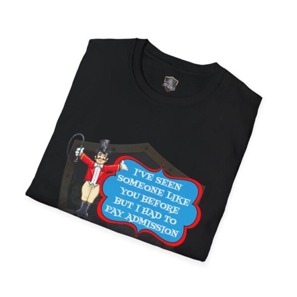 Admission T-Shirt in black, featuring a cartoon ringmaster with a whip. The text reads, "I've seen someone like you before but I had to pay admission.