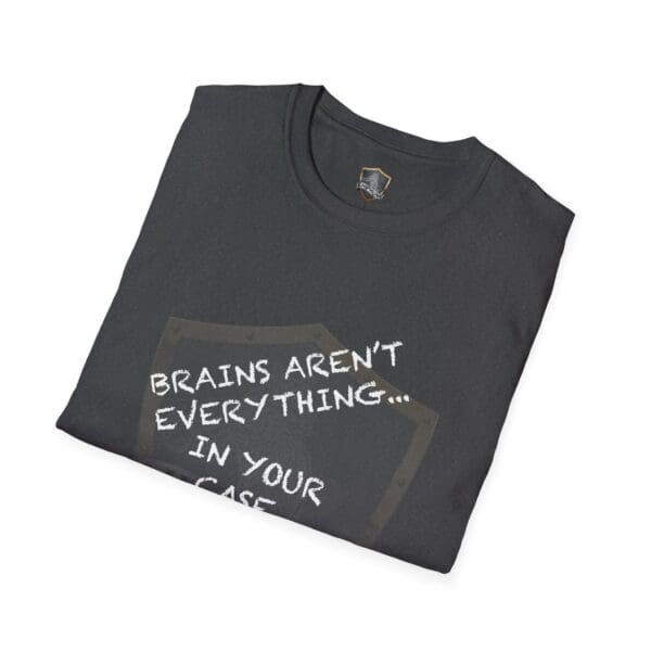 Folded Nothing T-Shirt in black with white text saying, "Brains aren't everything... in your case.