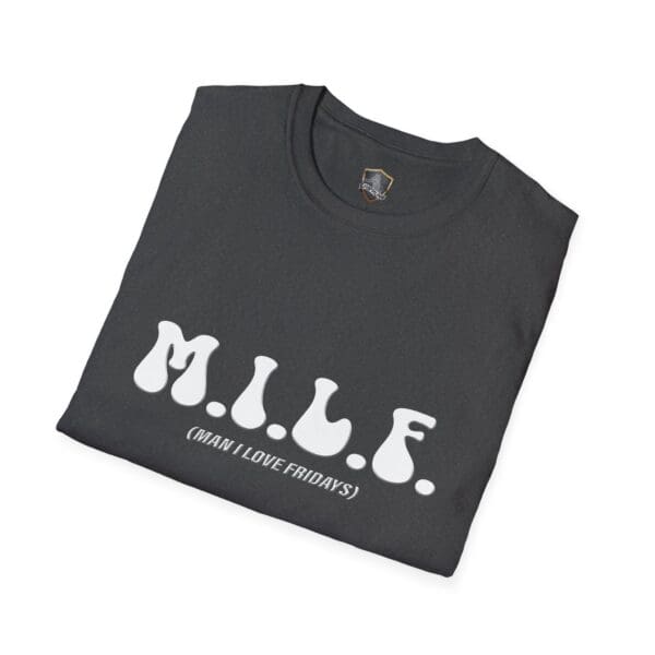 A folded T-shirt named "M.I.L.F. (Man I Love Fridays)" in black with the text printed in white.