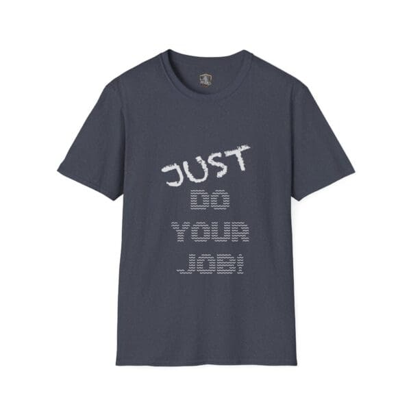 Just Do Your Job! T-Shirt in gray, featuring the phrase 'JUST DO YOUR JOB!' printed in bold white block letters on the front.