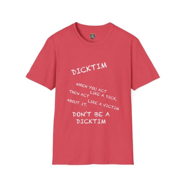 Dicktim T-Shirt: Red with white text, "When you act like a dick, then act like a victim about it, don't be a dicktim.”