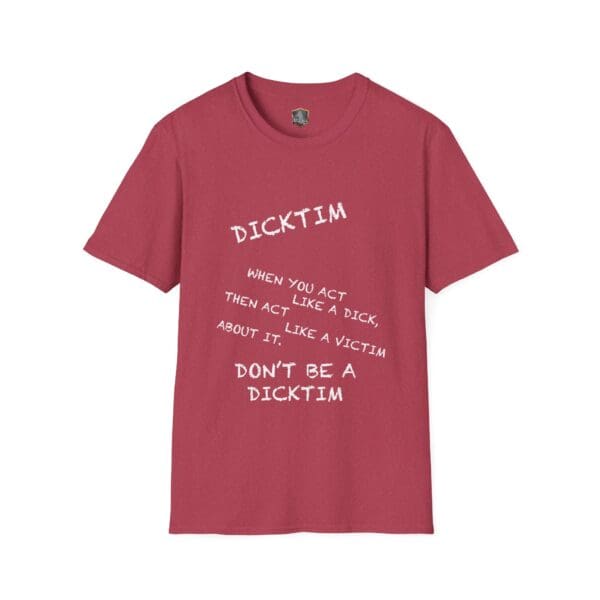 Red Dicktim T-shirt featuring white text that reads: "When you act like a dick, then act like a victim about it, don’t be a dicktim.