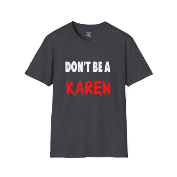 A T-shirt in gray featuring the bold statement "DON'T BE A KAREN" in striking white and red letters.