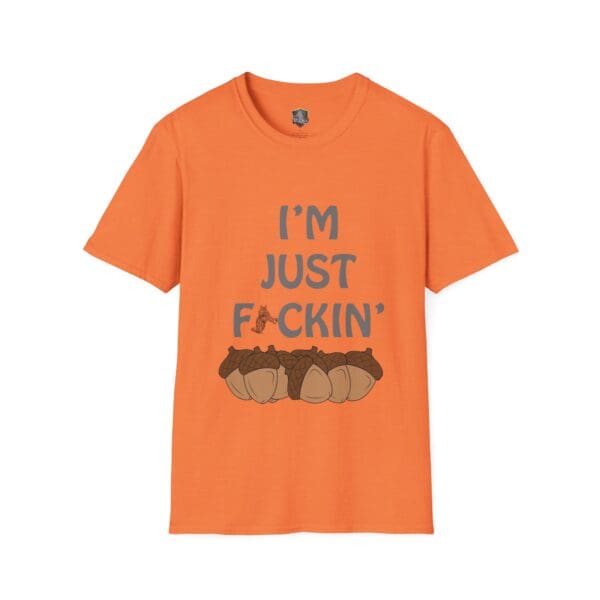 Orange t-shirt featuring the "I'm Nuts" design, with the text "I'M JUST F*CKIN'" displayed above an illustration of acorns.