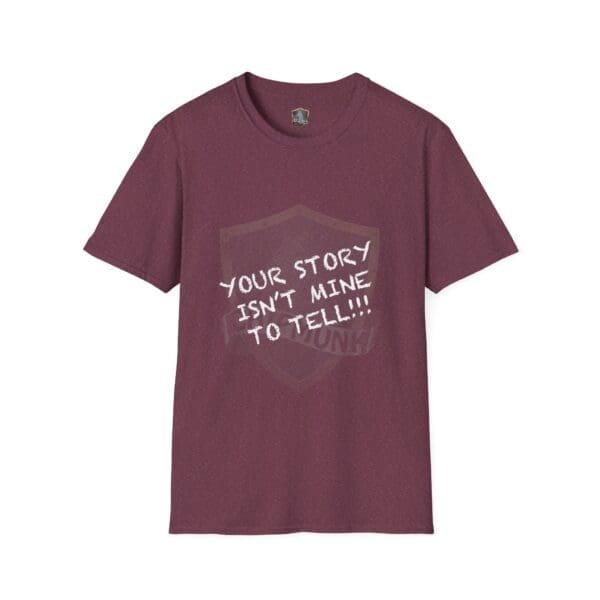 A maroon T-shirt featuring the text "Your Story Is Not Mine to Tell" in white letters on the front.