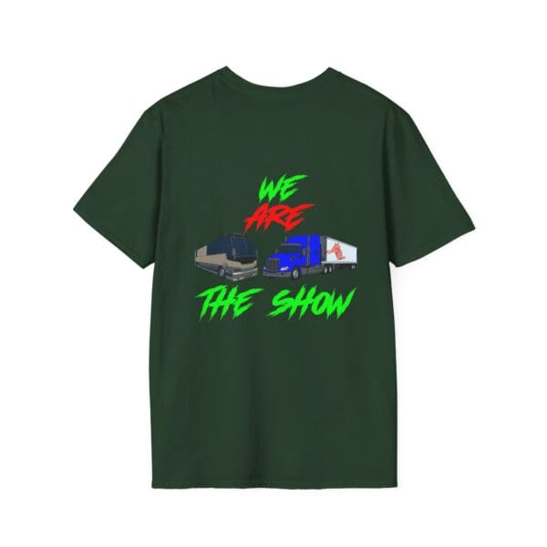 The Show T-Shirt in dark green, showcasing a graphic with two trucks and the words "WE ARE THE SHOW" in red and green letters.