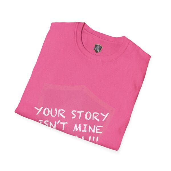 Pink t-shirt with white text displaying "YOUR STORY IS NOT MINE TO TELL," titled the Your Story Is Not Mine to Tell T-Shirt.