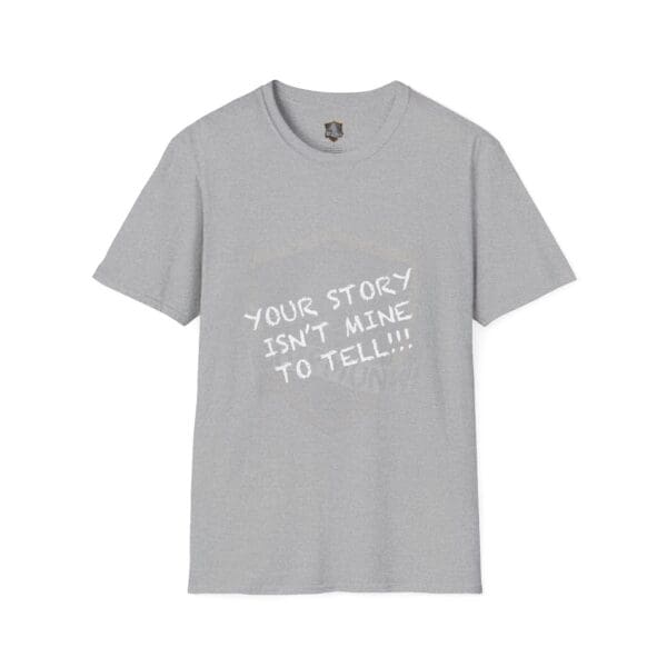 Gray T-shirt featuring the phrase "Your Story Is Not Mine to Tell" in white letters.