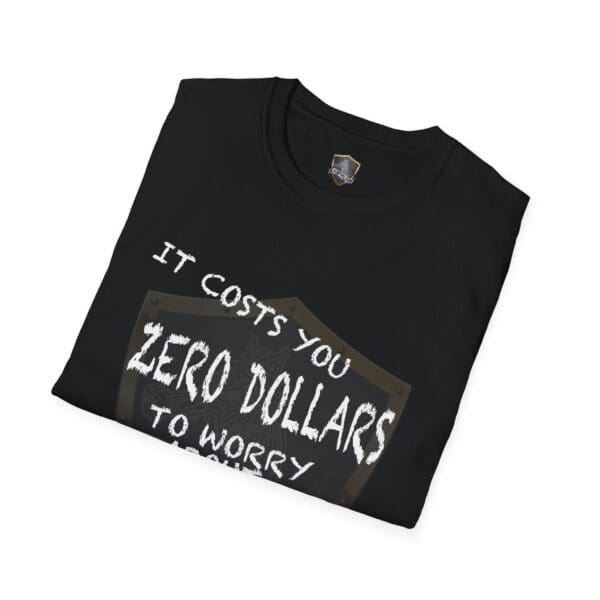 A folded Zero T-Shirt in black with partially visible text that reads: "It costs you zero dollars to worry.