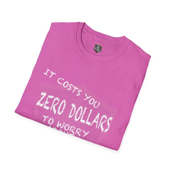 A folded Zero T-Shirt in pink, featuring the text "It costs you zero dollars to worry about yours" in white.