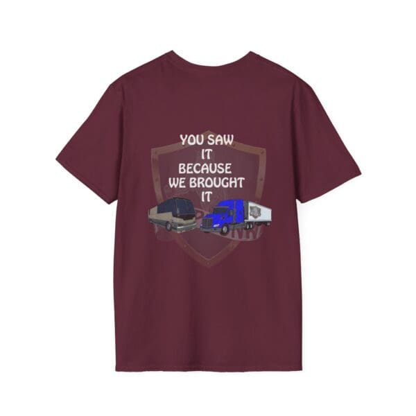 Maroon You Saw It Because We Brought It T-Shirt with a graphic of two trucks on the back.