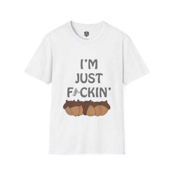 I'm Nuts T-Shirt in white, featuring a playful text design with the phrase "I'M JUST F*CKIN'" and acorns at the bottom.