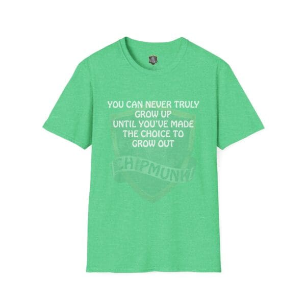 'You Can Never Truly Grow Up T-Shirt: A green t-shirt featuring white text that reads, "YOU CAN NEVER TRULY GROW UP UNTIL YOU'VE MADE THE CHOICE TO GROW OUT.