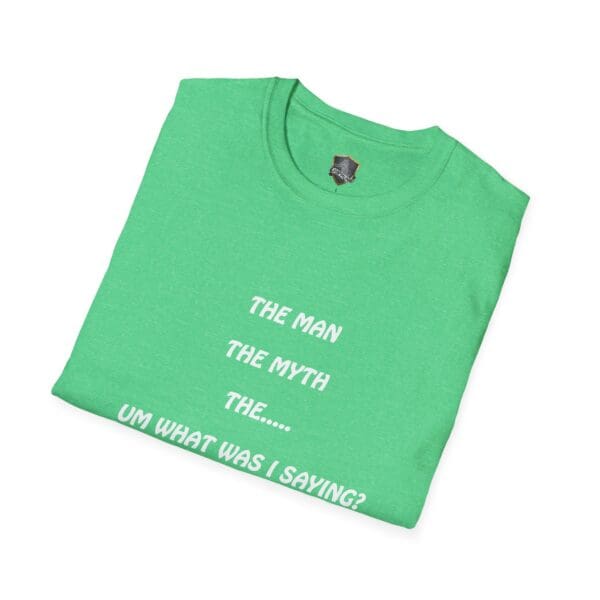 A folded green The Man T-Shirt adorned with the text: "The Man, The Myth, The... Um What Was I Saying?