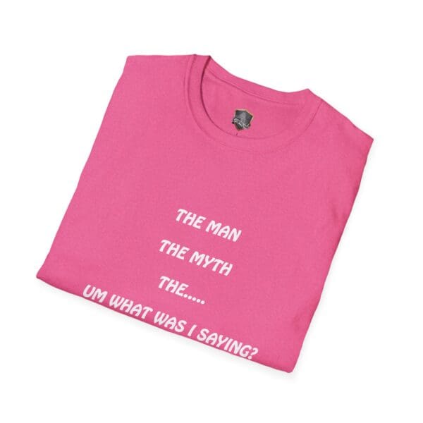 Pink folded The Man T-Shirt with white text saying, "The Man The Myth The... Um What Was I Saying?".