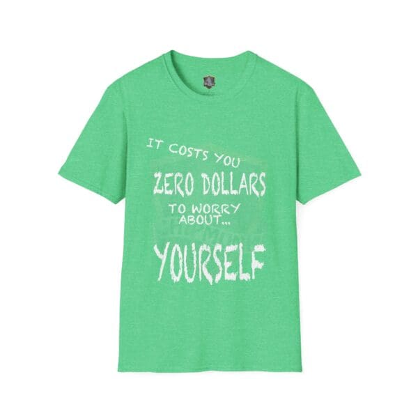 Zero T-Shirt in green with white text: "It costs you zero dollars to worry about... yourself.