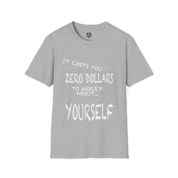 Zero T-Shirt in gray featuring the message "It costs you zero dollars to worry about... yourself" in white text on the front.