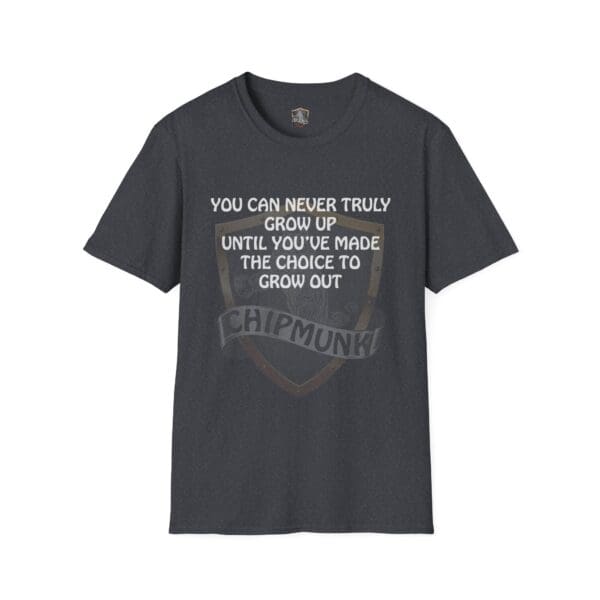 A "You Can Never Truly Grow Up" T-shirt in dark gray featuring the text: "You can never truly grow up until you've made the choice to grow out. Chipmunk!