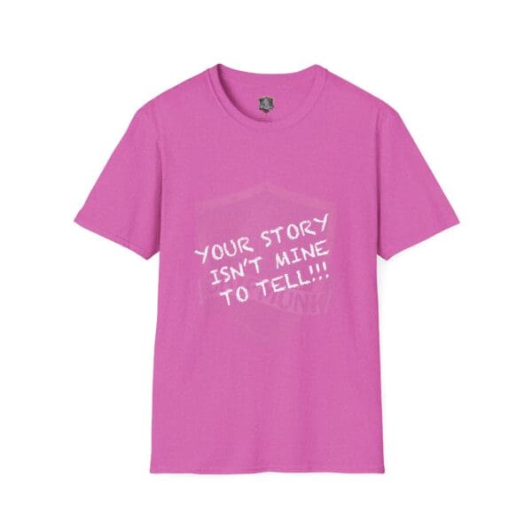 Pink T-shirt featuring white text that reads, "Your Story Is Not Mine to Tell!