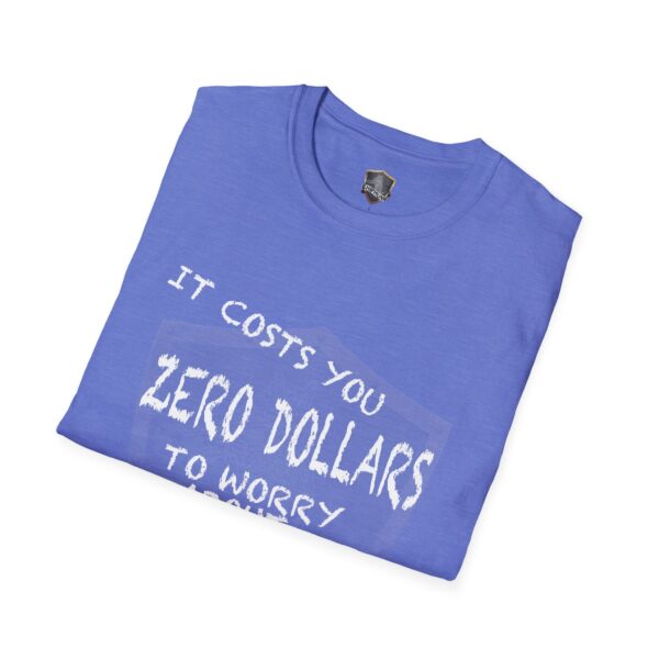 Zero T-shirt with text: "It costs you zero dollars to worry.