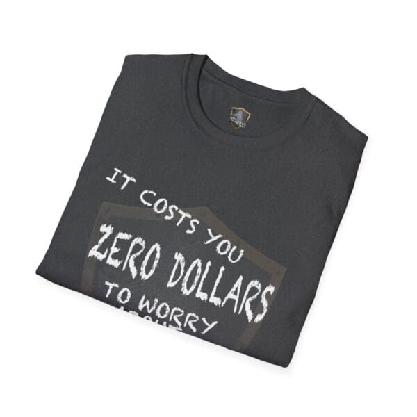 A folded Zero T-Shirt in black, featuring the phrase "It costs you zero dollars to worry" printed in white letters.