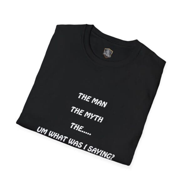 A folded black T-shirt, named "The Man T-Shirt," featuring white text that reads: "THE MAN THE MYTH THE... UM WHAT WAS I SAYING?