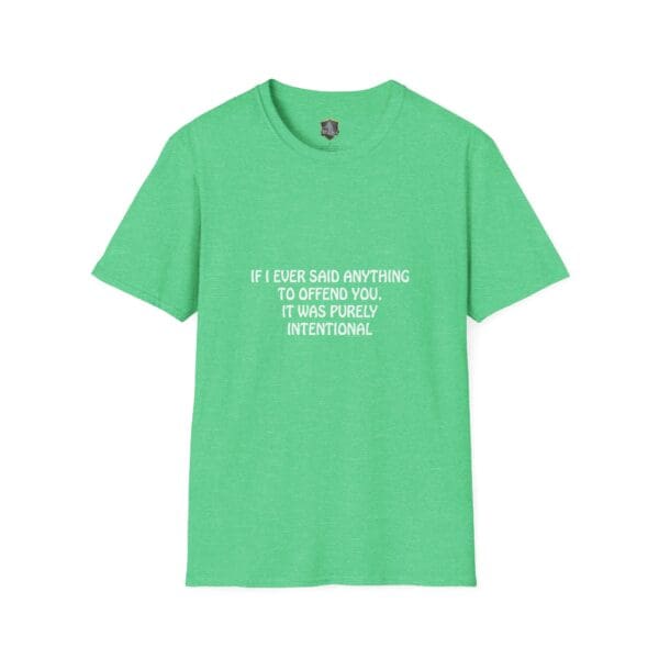 Green Offend T-Shirt with white text saying, "If I ever said anything to offend you, it was purely intentional.