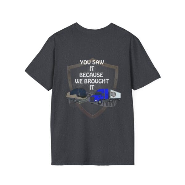 Dark gray T-shirt featuring the product name, "You Saw It Because We Brought It," along with images of two trucks.