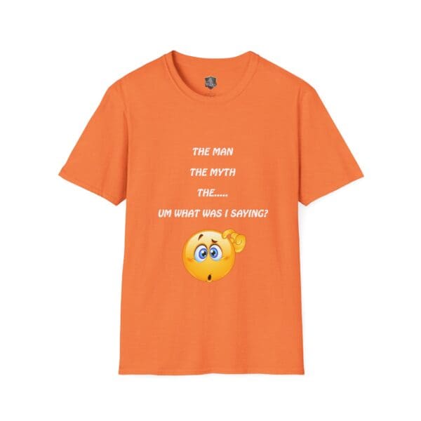 Orange "The Man T-Shirt" featuring white text with the phrase, "The Man The Myth The… Um What Was I Saying?" and a thinking face emoji underneath.