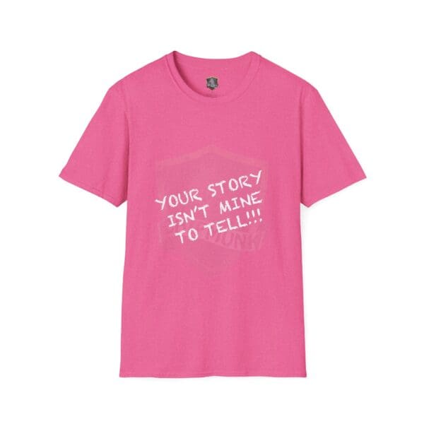 Pink "Your Story Is Not Mine to Tell T-Shirt" with bold text printed on the front.