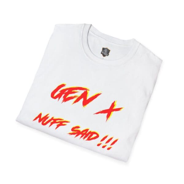 Folded on a white background, the Gen X T-Shirt features red and yellow text that reads "NUFF SAID!!!".