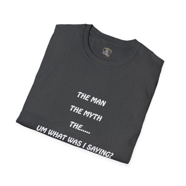 Black folded "The Man T-Shirt" featuring white text: "THE MAN THE MYTH THE... UM WHAT WAS I SAYING?".