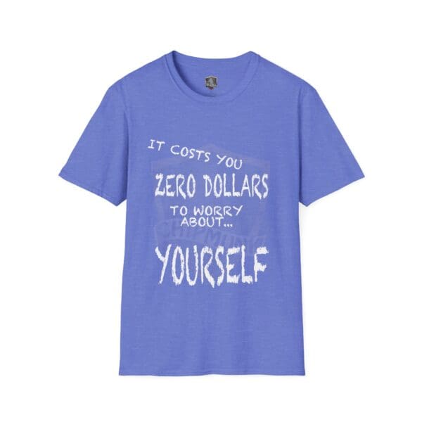 Zero T-Shirt in blue featuring the phrase "It costs you zero dollars to worry about yourself" printed in white.