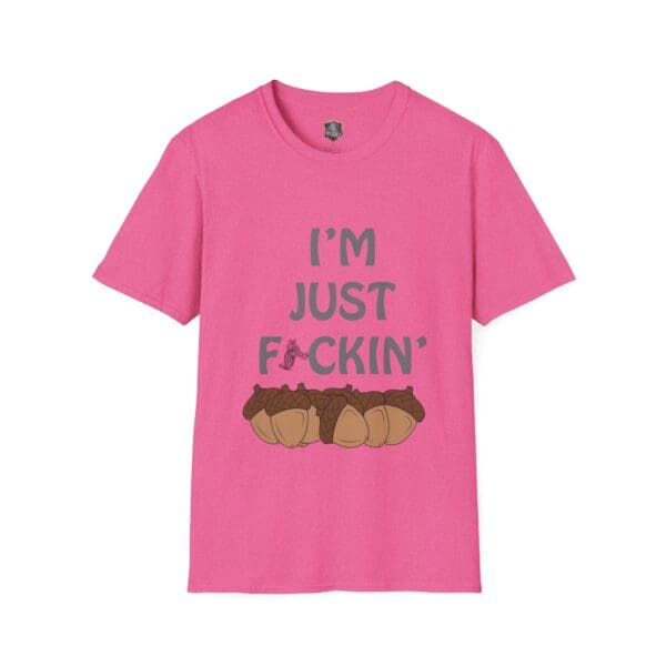 Pink T-shirt featuring the phrase "I'm Just F*ckin'" along with an illustration of acorns, known as the "I'm Nuts T-Shirt.