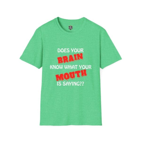 Green t-shirt named "Your Brain T-Shirt" featuring the text: "DOES YOUR BRAIN KNOW WHAT YOUR MOUTH IS SAYING??" in white and red letters.