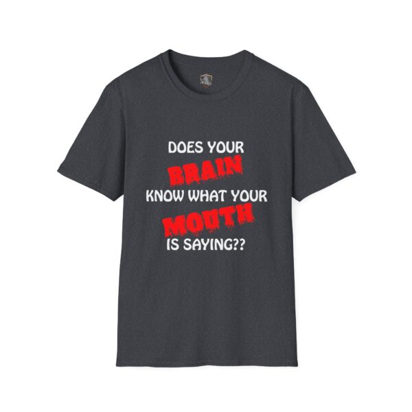 A Your Brain T-Shirt featuring a black design with the phrase "DOES YOUR BRAIN KNOW WHAT YOUR MOUTH IS SAYING??" in bold white and red letters.