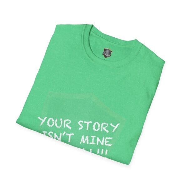 Folded green T-shirt with "YOUR STORY IS NOT MINE TO TELL" printed in white.