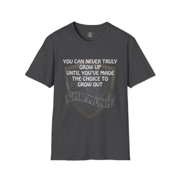 Gray "You Can Never Truly Grow Up" T-shirt with text: "You can never truly grow up until you've made the choice to grow out. Chipmunk.