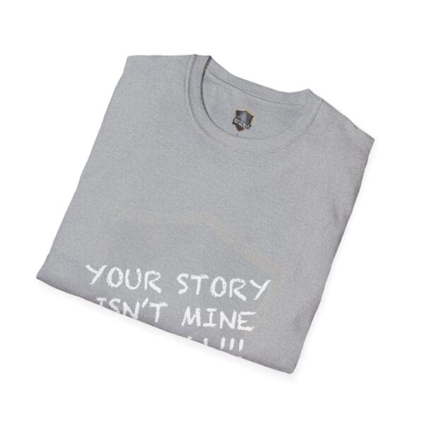 Gray T-shirt titled "Your Story Is Not Mine to Tell," featuring the phrase printed on the front and folded neatly.