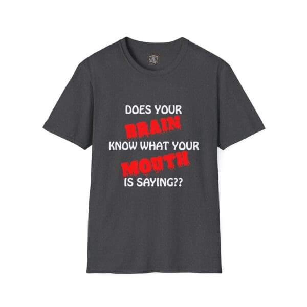 The "Your Brain T-Shirt" is a dark gray shirt featuring the phrase "Does your brain know what your mouth is saying??" in white and red text.