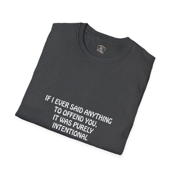 A folded black Offend T-Shirt featuring white text that reads, "IF I EVER SAID ANYTHING TO OFFEND YOU, IT WAS PURELY INTENTIONAL.